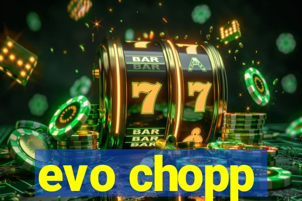 evo chopp